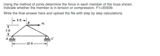 Using the method of joints determine the force in each member of the truss shown. Indicate whether the member is in tension o