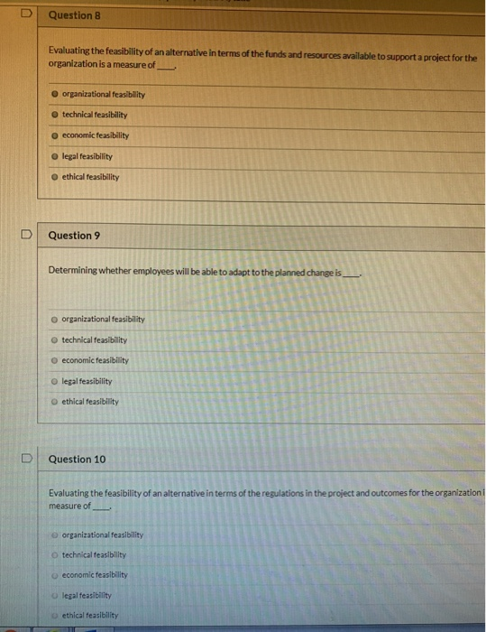 D Question 8 Evaluating the feasibility of an alternative in terms of the funds and resources available to support a project