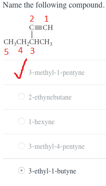 Name the following compound. CECH CH,CH2CHCH3 5 4 3 3-methyl-1-pentyne 2-ethynebutane l-hexyne 3-methyl-4-pentyne 3-ethyl-1-b