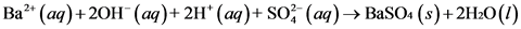 Ва
(аq) + 20H (agq)+ 2H (аq)+ SO; (aq)
> ВaSOA (s)+ 2H:0(1)