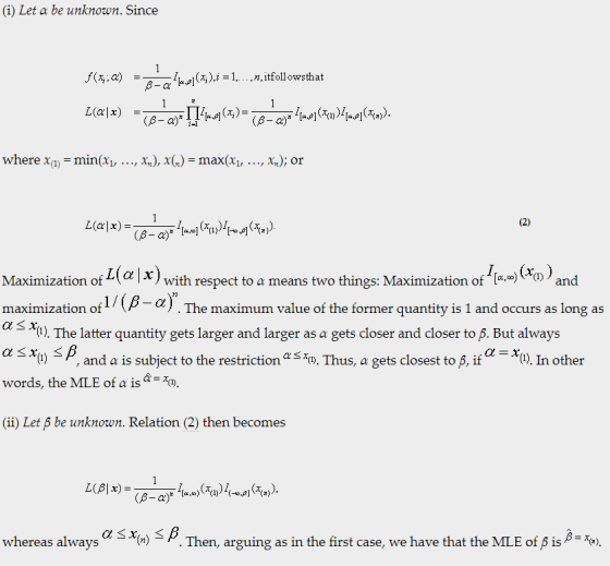 (i) Let a be unknown. Since where x(1) = min(x1, , xn), x(..) = max(x1, , xn); or Maximization of L(2 x) with respect to a means two things: Maximization of 1 , )(X) ) and maximization of 1/ β of The maximum value of the former quantity is 1 and occurs as long as α x(1) The latter quantity gets larger and larger as a gets closer and closer to But always α x(1). In other (1) ), and a is subject to the restriction α words, the MLE of a isa Thus, a gets closest to , i (ii) Let ß be unknown. Relation (2) then becomes (n)-p. Then, arguing as in the first case, we have that the MLE of β is β= x(a)