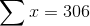 \sum x = 306