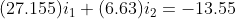 (27.155)i_{1}+(6.63)i_{2}=-13.55