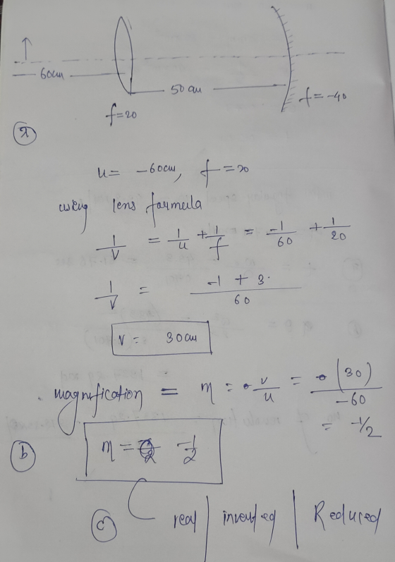 boum 50 au f=-40 f=20 T u= -60m, ta - weng lens formula t = tot 20 60 = - t 3. 60 ✓ 30am BO 30) u magnification .60 ₂ m = cal