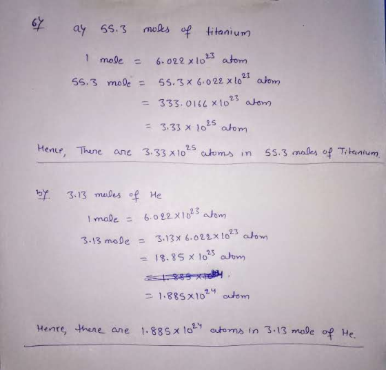 67 ay 55.3 mocks of titanium 1 mode = 6.022 x 1023 atom Ss. 3 mole = 55.3 x 6.022 x 10²s alom = 333.0166 x 10 23 atom = 3.33x