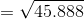 =\sqrt{45.888 }