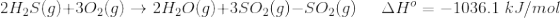 2H2S(9)+302(g) → 2H2O(g) +3502(9) - S02(9) AH° = –1036.1 kJ/mol
