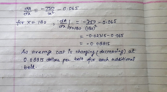 0.065 CA da A = -750 for x = 180 DAL = -750 -0.065 → 15 dax=180 (180)² = -0.02315-0.065 - 0.08815 so average cost is changing