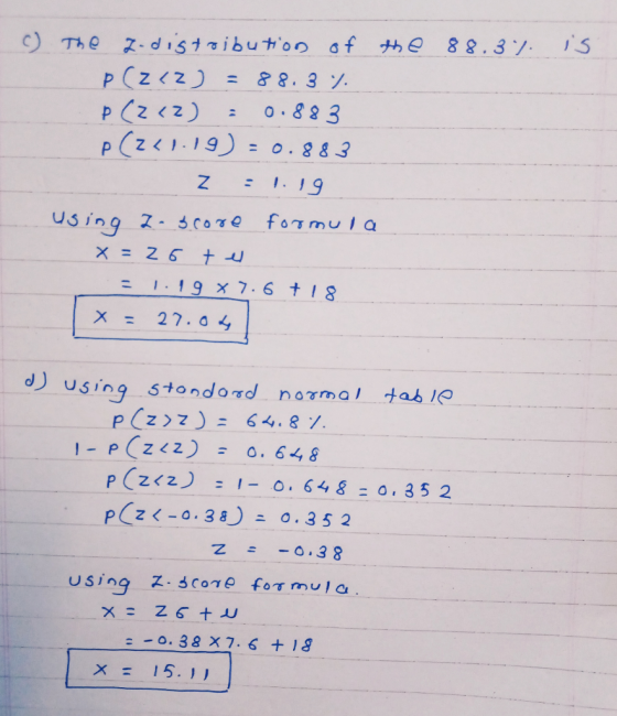 is c) The zodistribution of the 88.3% P (242) = 88.3 % p (Z <2) - 0.883 p(241.19)=0.883 Z :1.19 using zo score formula x = 26