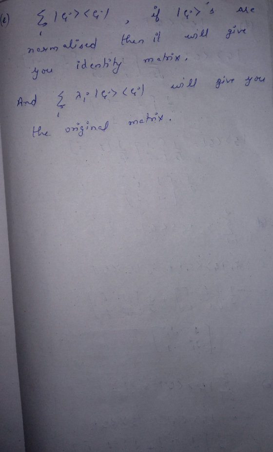 (e) {le><eil, if leys are normalised then it will give you identity matrix And į aples (es will give you the auginal matur.