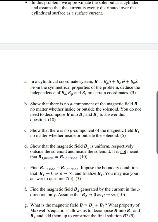In this problem, we approximate the solenoid as a cylinder and assume that the current is evenly distributed over the cylindr