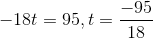 -18t = 95, t = \frac{-95}{18}