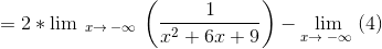 =2*\lim \:_{x\to \:-\infty \:}\left(\frac{1}{x^2+6x+9}\right)-\lim _{x\to \:-\infty \:}\left(4\right)
