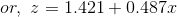 or,~z=1.421+0.487x