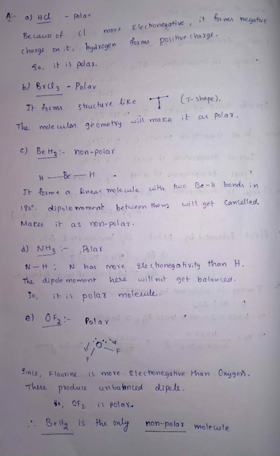 A: a) Ha - polar Because of charge on it, al more hydrogen Electronegative it forms nea forms positive charge. So, it is pola