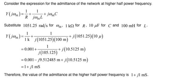 Consider the expression for the admittance of the network at higher half power frequency. 11 @C Y(j) = jQL Substitute 1051.25