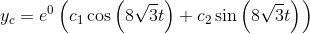 y_c=e^0\left(c_1\cos \left(8\sqrt{3}t\right)+c_2\sin \left(8\sqrt{3}t\right)\right)