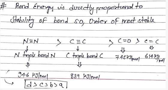 # Bond Energy is directly proportioned to Stability of bond so, Onder of most stable NEN_ ) CEC N traph bond N C triph bond C