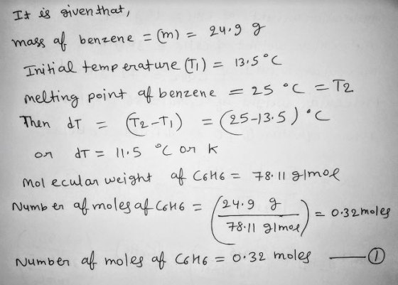 It is given that, mass of benzene = (m) = 24.9 g Initial temperature (TI) = 13.5°C melting point of benzene = 25°C = T2 Then