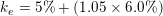 \small k_e = 5\%+( 1.05 \times 6.0\%)