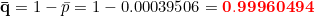 \small \mathbf{\bar q}=1-\bar p=1-0.00039506=\mathbf{{\color{Red} 0.99960494}}