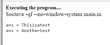 Executing the program.... Soctave -gf--no-window-system main.m ans Thisisatest ans Anothertest