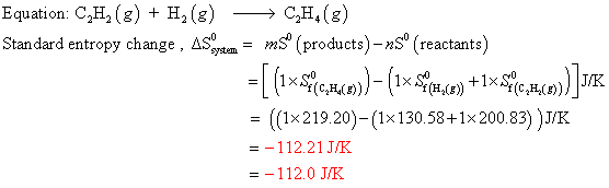 Equation: CH2()H2() >C,H,(g) Stan dard entropy chane ASm(products)-nS (reactants) ((1x 219.20)-(1x 130.58+1x 200.83) )JK =-11