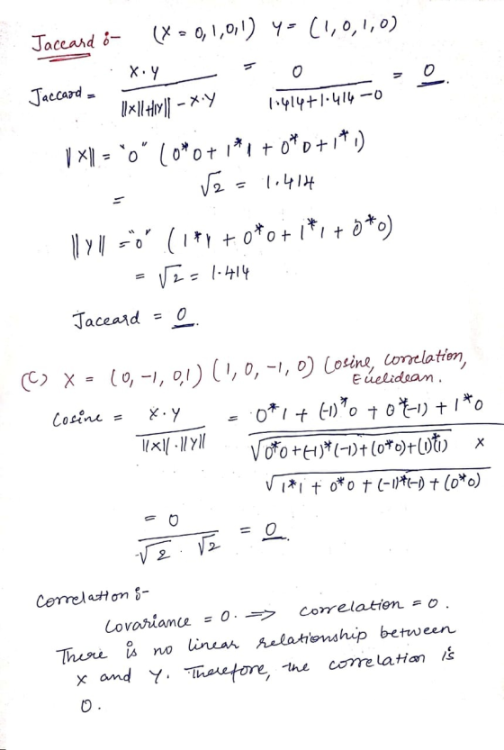 Jaccard i- (>= 0,1,0,1) y = (1,0,1,0) .x.y =.o .o. Jaccard = llx! HY || - X.Y 10414+1.414-0 V XL = 0 10*0+1*1 + 0* D+1*,) V