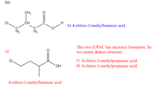 30) CH3 OG CI CH Н b) 4-chloro-3-methylbutanoic acid O H2 a) This two IUPAC has incorrect formation, So we cannot deduce stru