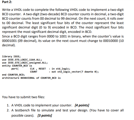 Part 2: Write a VHDL code to complete the following VHDL code to implement a two-digit BCD counter. A two-digit (two-decade)