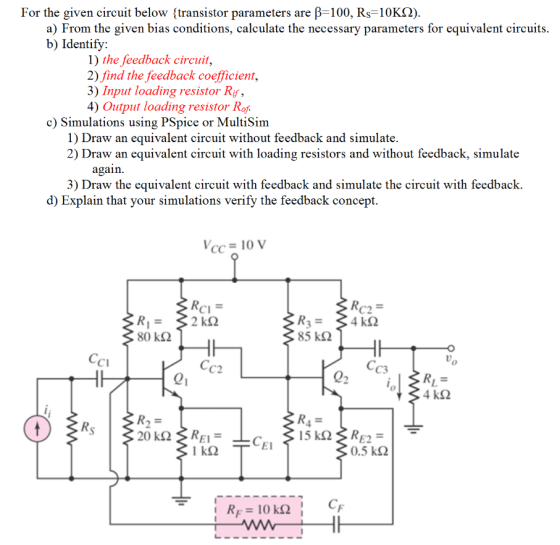 For the given circuit below (transistor parameters are P-100, Rs-10K2) a) From the given bias conditions, calculate the neces