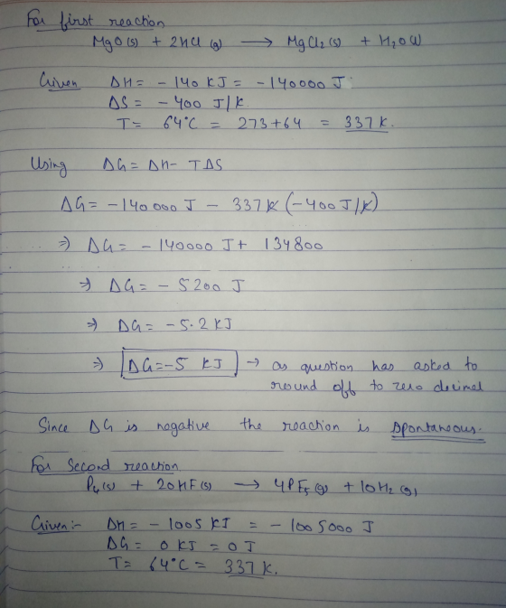 For first reaction . MgO (s) + 240 g - Mg Cl₂ (5) + H₂OW liven AHF - 140 kJ = - 140000 J. AS = - 400 Tlk. T- 64°C = 273 +64 =