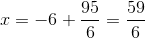 x = -6 + \frac{95}{6} = \frac{59}{6}