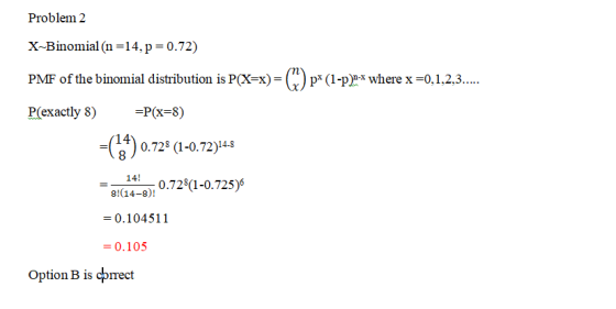 Problem 2 X-Binomial (n=14, p = 0.72) PMF of the binomial distribution is P(X=x)= (Q) p* (1-p)-> where x =0,1,2,3.... P(exact