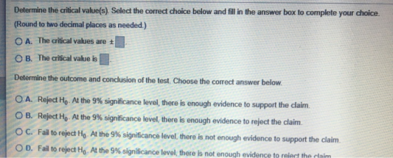 Determine the critical value(s). Select the correct choice below and fill in the answer box to complete your choice. (Round t
