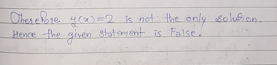 These Pore y(x)=2 is not the only solution Hence the geven en statement is False e