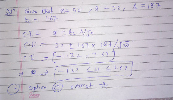 8 18.7 Solhi Given that n=50 te = 1.67 ( X = 3.2, 2 7.62 J CI- af te sln C. 3:2 I 1.87 X 187/550 CI = 6 22 c7.62 2 Lu 7.62 O