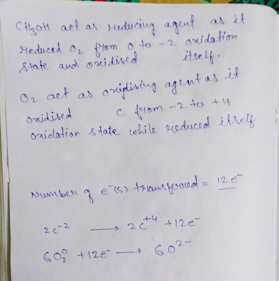 CH₂ OH act as reducing agent as it reduced or from o to - onidation state and oxidised itself. Oz act as origising agentas ox