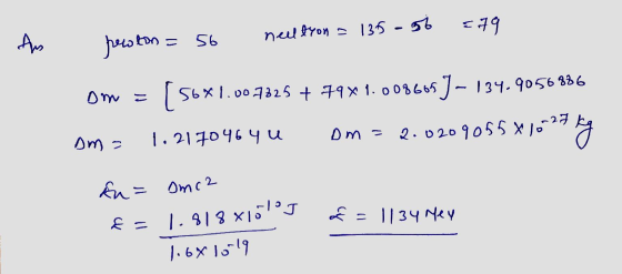 135 - 56 579 Am neeltron a peeton = 56 om = [5 56% 1.007825 + 79x1.008669 J-134.9050886 om - 1.2170464u Dm= 2.0209055 x 10-27