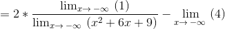 =2*\frac{\lim _{x\to \:-\infty \:}\left(1\right)}{\lim _{x\to \:-\infty \:}\left(x^2+6x+9\right)}-\lim _{x\to \:-\infty \:}\left(4\right)