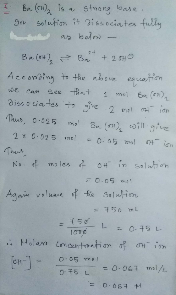 2 + & Ba(OH)2 is a strong base. gn solution it dissociates fully nie as belon – Ba(OH) = Bat + 2040 According to the above eq