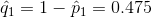\hat q_1=1-\hat p_1= 0.475