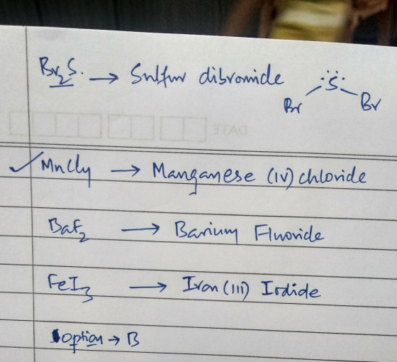 Brys. Sulfon dibromide is. Mncly Batz Fetz Manganese (IV) chloride - Barium Fluoride Iron (11) Iodide toption B