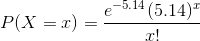 P(X=x) = \frac{e^{-5.14 }(5.14)^{x}}{x!}