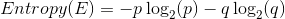 Entropy(E)= -p \log_2(p) - q \log_2(q)