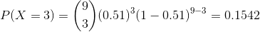 P(X = 3) (a) (0.51)3(1-0.51)9-3-0. 1542