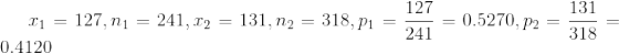 x_1=127,n_1=241,x_2=131,n_2=318,p_1=\frac{127}{241}=0.5270,p_2=\frac{131}{318}=0.4120