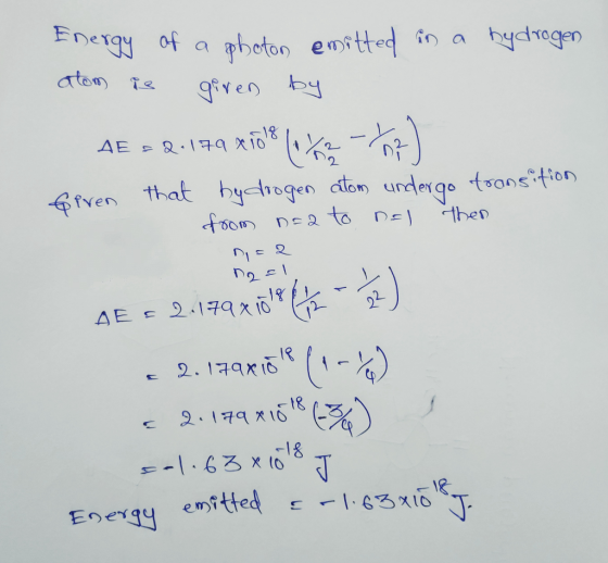 Energy of a photon emitted in a hydrogen atom is given by AE = 2.179 xīble (o me - ) Given that bydrogen atom undergo transit