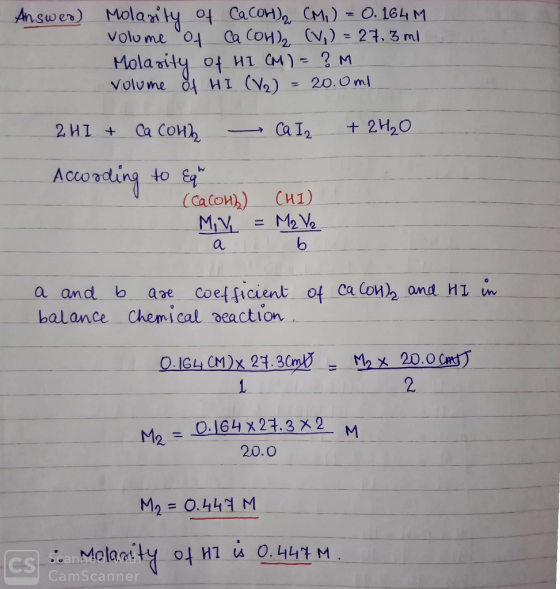 Answer) Molarity of CaCOH)₂ CM,) = 0. 164M volume of Ca (OH)₂ (V) = 27.3 ml Molarity of HI CM)= ? M volume of HI (V2) = 20.0m