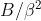 B/\beta ^{2}